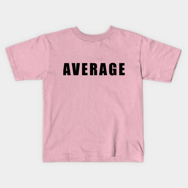 Average Kids T-Shirt by lilmousepunk